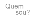 Quem sou?